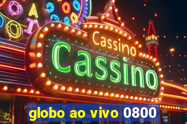 globo ao vivo 0800